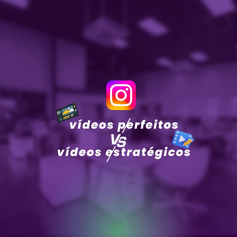 videos perfeitos vs videos estratégicos